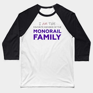 Favorite Member of the Monorail Family Baseball T-Shirt